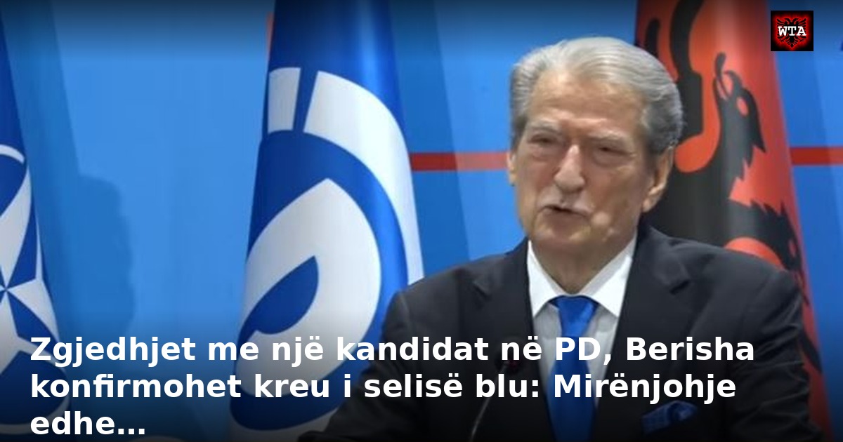 Zgjedhjet me një kandidat në PD, Berisha konfirmohet kreu i selisë blu: Mirënjohje edhe…