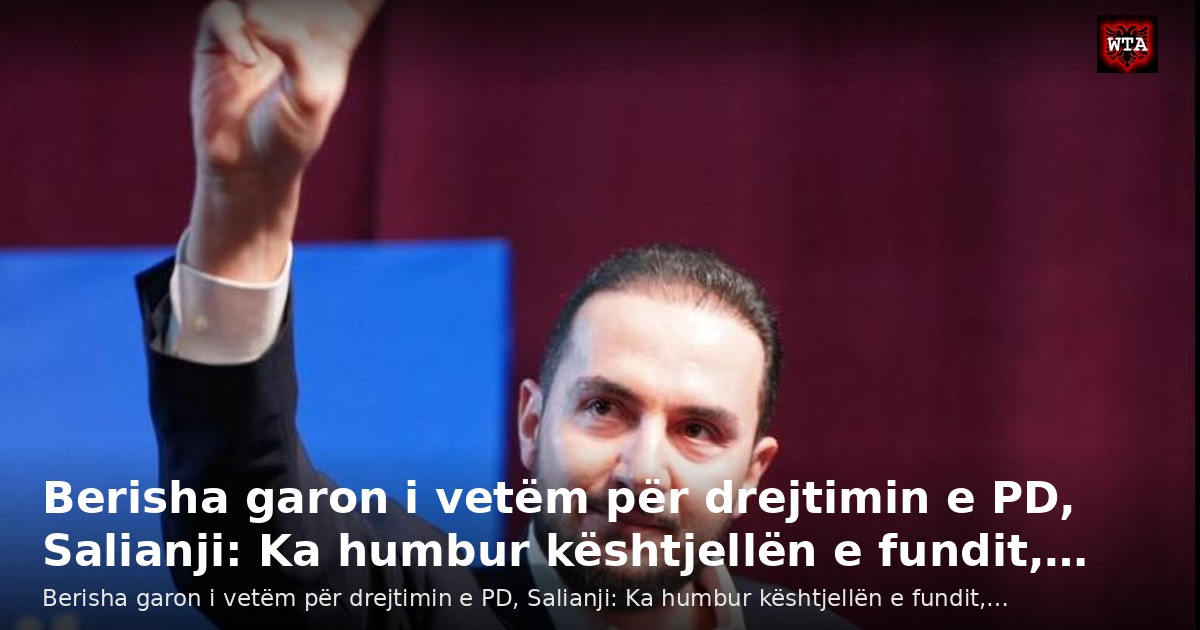Berisha garon i vetëm për drejtimin e PD, Salianji: Ka humbur kështjellën e fundit,…