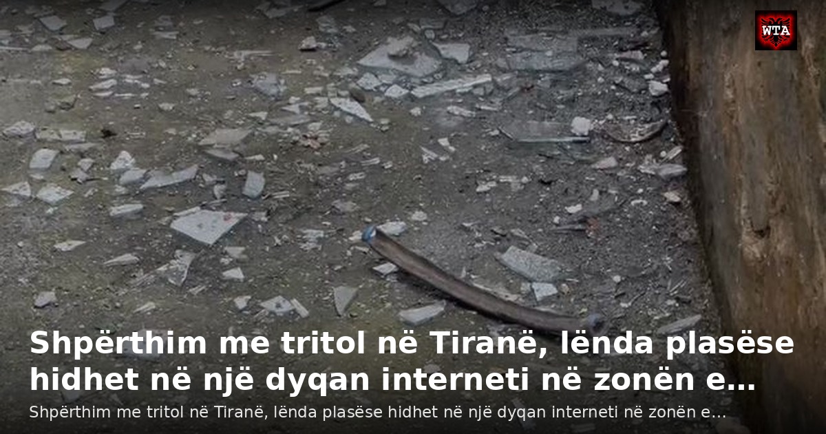 Shpërthim me tritol në Tiranë, lënda plasëse hidhet në një dyqan interneti në zonën e…