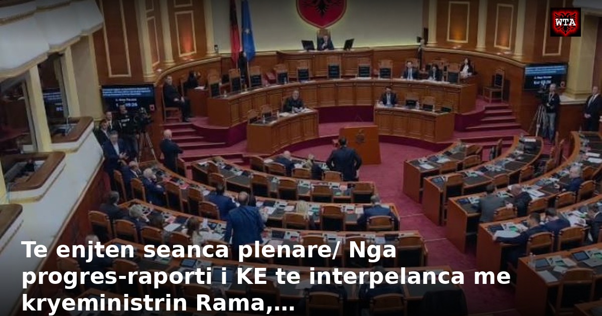 Te enjten seanca plenare/ Nga progres-raporti i KE te interpelanca me kryeministrin Rama,…