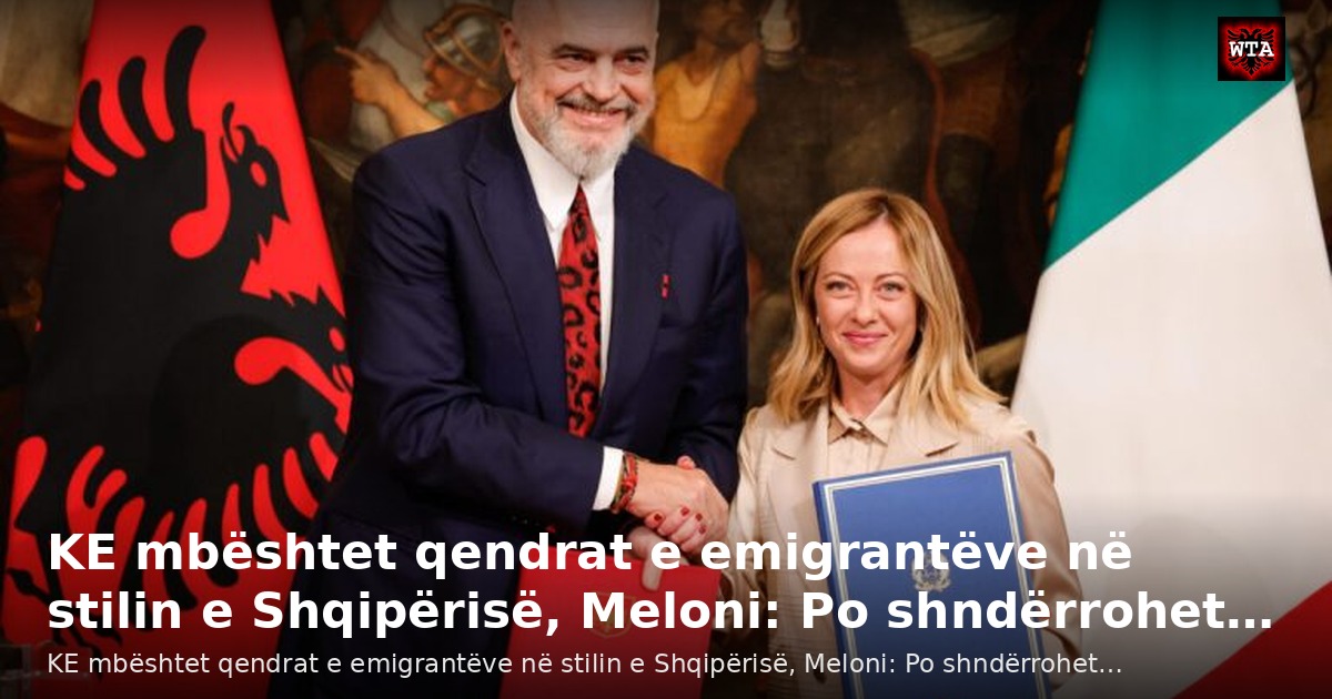 KE mbështet qendrat e emigrantëve në stilin e Shqipërisë, Meloni: Po shndërrohet…