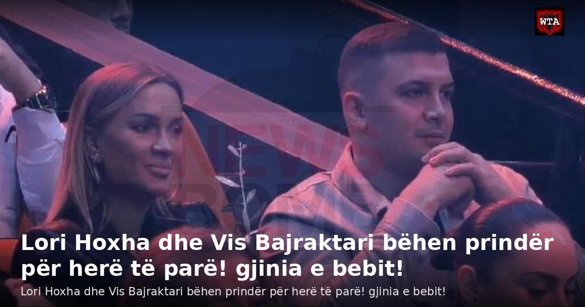 Lori Hoxha dhe Vis Bajraktari bëhen prindër për herë të parë! gjinia e bebit!