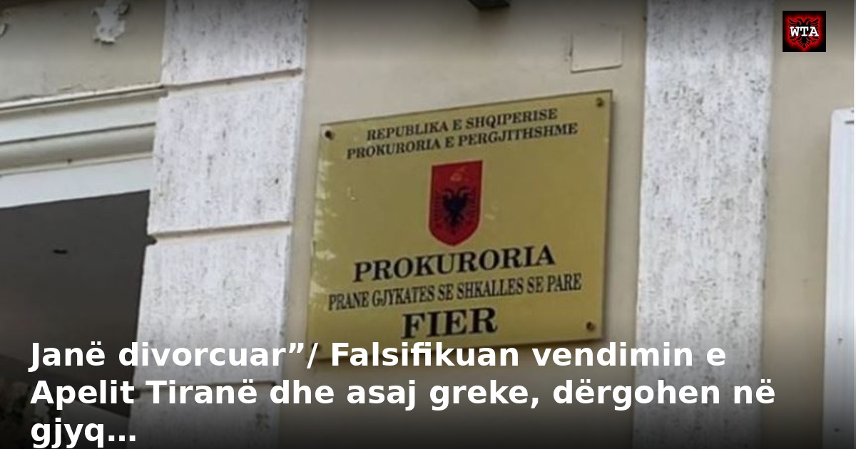 Janë divorcuar”/ Falsifikuan vendimin e Apelit Tiranë dhe asaj greke, dërgohen në gjyq…