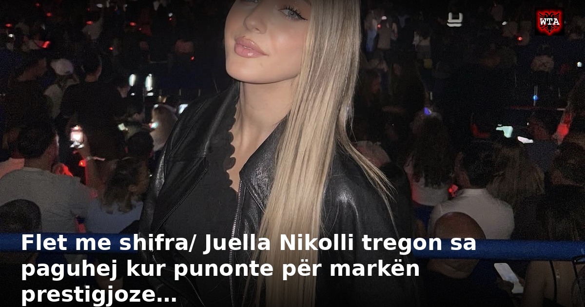 Flet me shifra/ Juella Nikolli tregon sa paguhej kur punonte për markën prestigjoze…