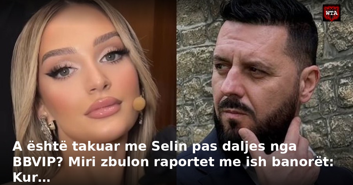 A është takuar me Selin pas daljes nga BBVIP? Miri zbulon raportet me ish banorët: Kur…
