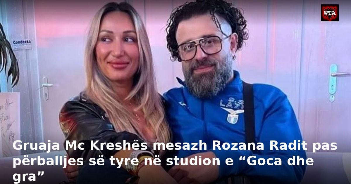 Gruaja Mc Kreshës mesazh Rozana Radit pas përballjes së tyre në studion e “Goca dhe gra”