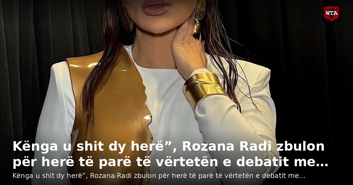 Kënga u shit dy herë”, Rozana Radi zbulon për herë të parë të vërtetën e debatit me…