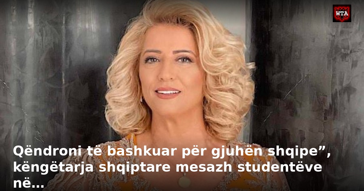 Qëndroni të bashkuar për gjuhën shqipe”, këngëtarja shqiptare mesazh studentëve në…