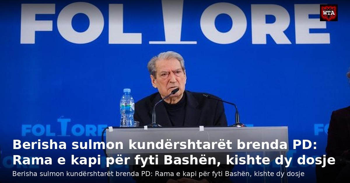 Berisha sulmon kundërshtarët brenda PD: Rama e kapi për fyti Bashën, kishte dy dosje