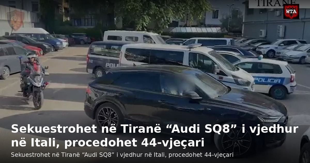 Sekuestrohet në Tiranë “Audi SQ8” i vjedhur në Itali, procedohet 44-vjeçari