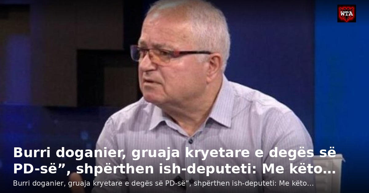 Burri doganier, gruaja kryetare e degës së PD-së”, shpërthen ish-deputeti: Me këto…
