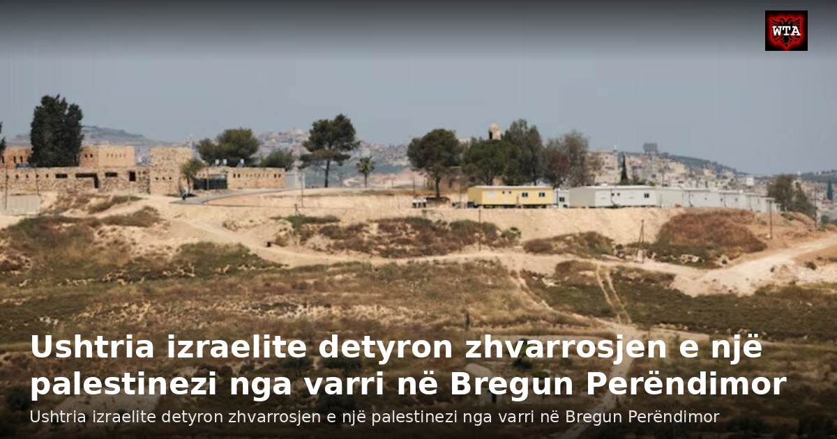 Ushtria izraelite detyron zhvarrosjen e një palestinezi nga varri në Bregun Perëndimor