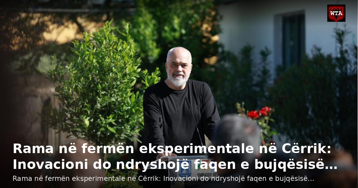 Rama në fermën eksperimentale në Cërrik: Inovacioni do ndryshojë faqen e bujqësisë…