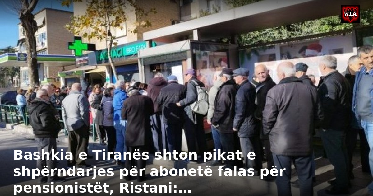Bashkia e Tiranës shton pikat e shpërndarjes për abonetë falas për pensionistët, Ristani:…