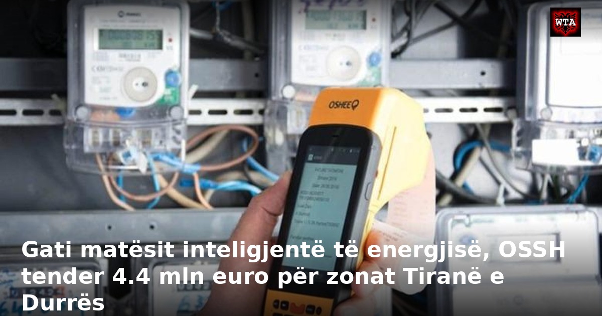 Gati matësit inteligjentë të energjisë, OSSH tender 4.4 mln euro për zonat Tiranë e Durrës