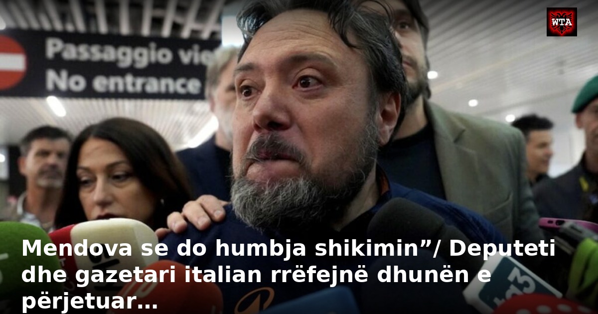 Mendova se do humbja shikimin”/ Deputeti dhe gazetari italian rrëfejnë dhunën e përjetuar…