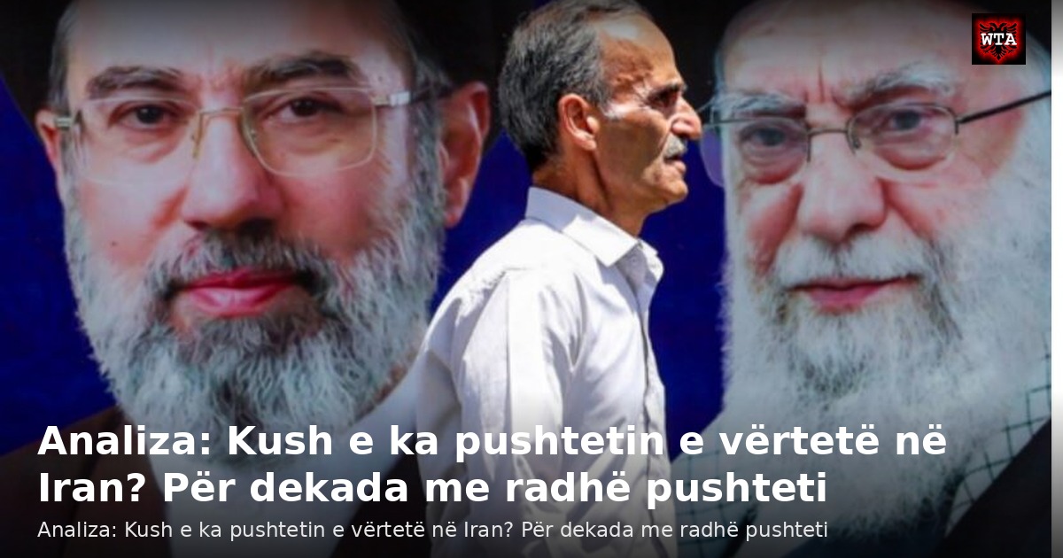Analiza: Kush e ka pushtetin e vërtetë në Iran? Për dekada me radhë pushteti