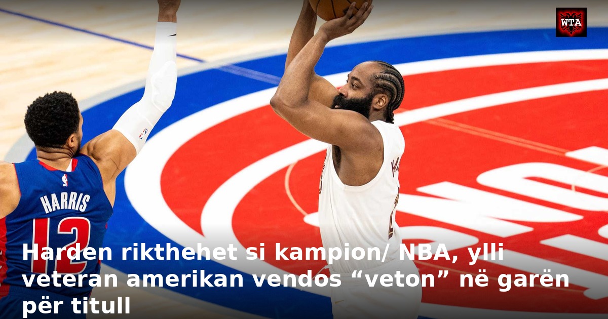 Harden rikthehet si kampion/ NBA, ylli veteran amerikan vendos “veton” në garën për titull