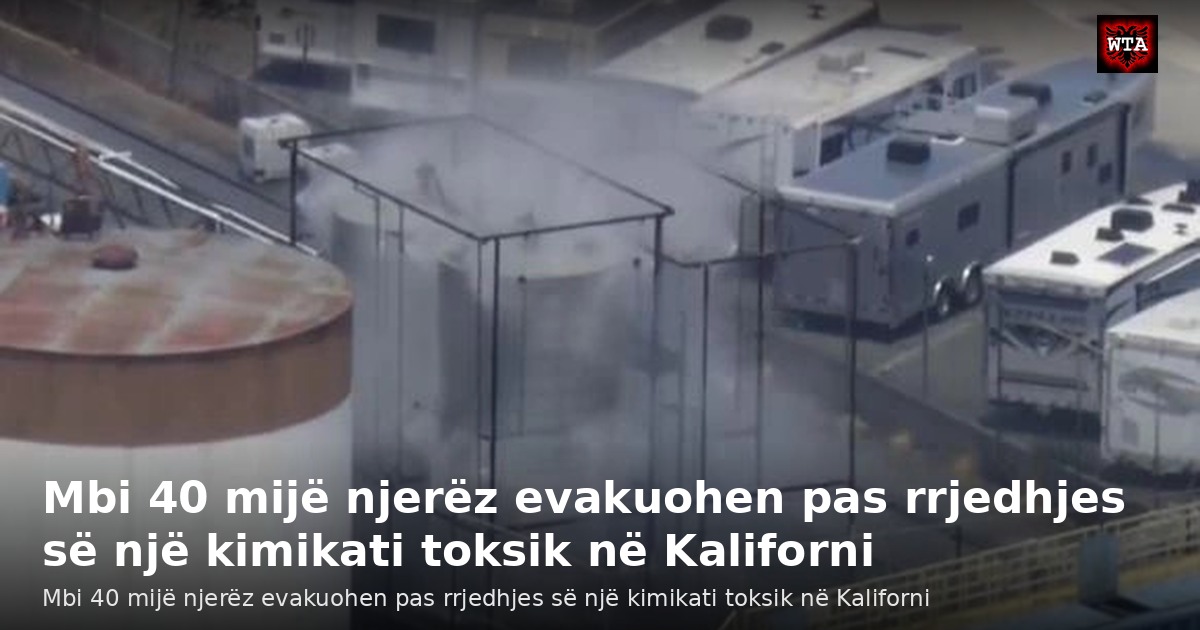 Mbi 40 mijë njerëz evakuohen pas rrjedhjes së një kimikati toksik në Kaliforni