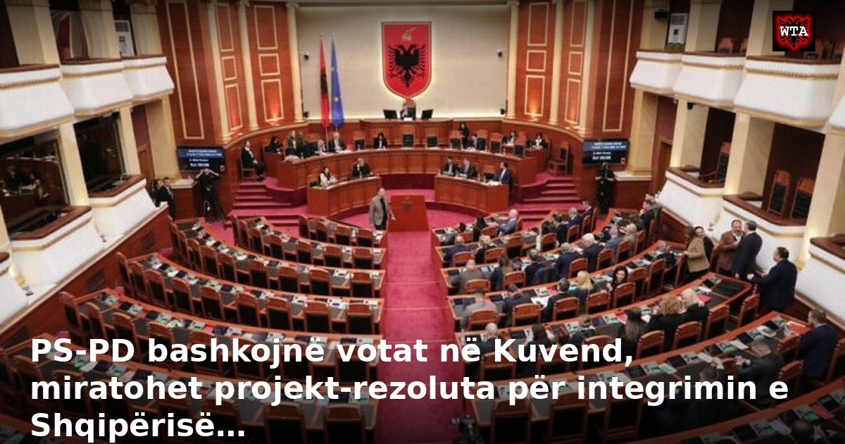 PS-PD bashkojnë votat në Kuvend, miratohet projekt-rezoluta për integrimin e Shqipërisë…