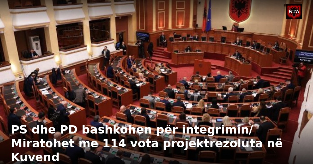 PS dhe PD bashkohen për integrimin/ Miratohet me 114 vota projektrezoluta në Kuvend