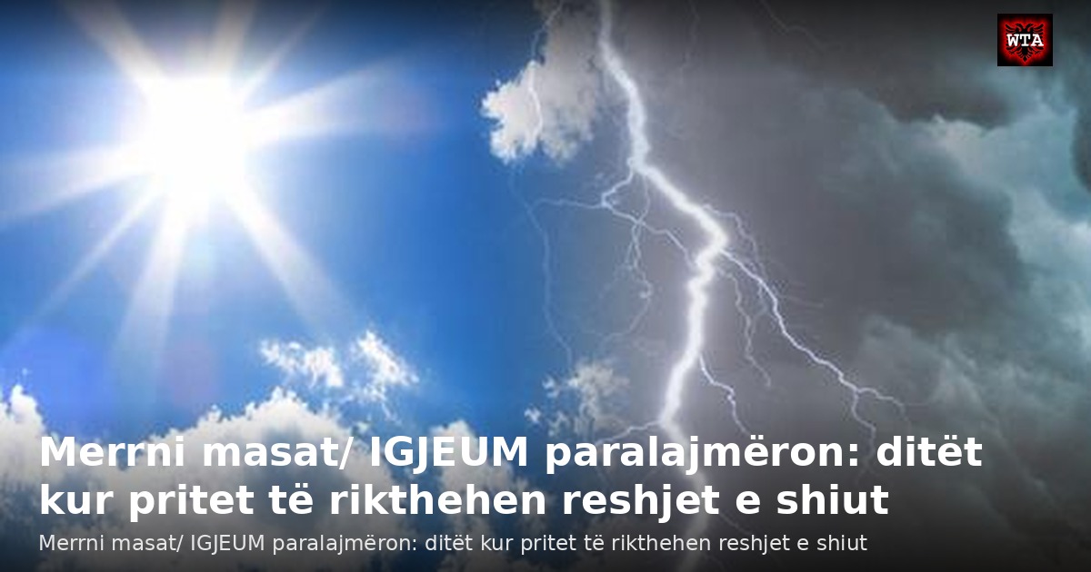 Merrni masat/ IGJEUM paralajmëron: ditët kur pritet të rikthehen reshjet e shiut