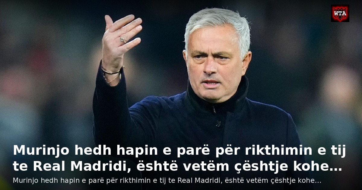 Murinjo hedh hapin e parë për rikthimin e tij te Real Madridi, është vetëm çështje kohe…