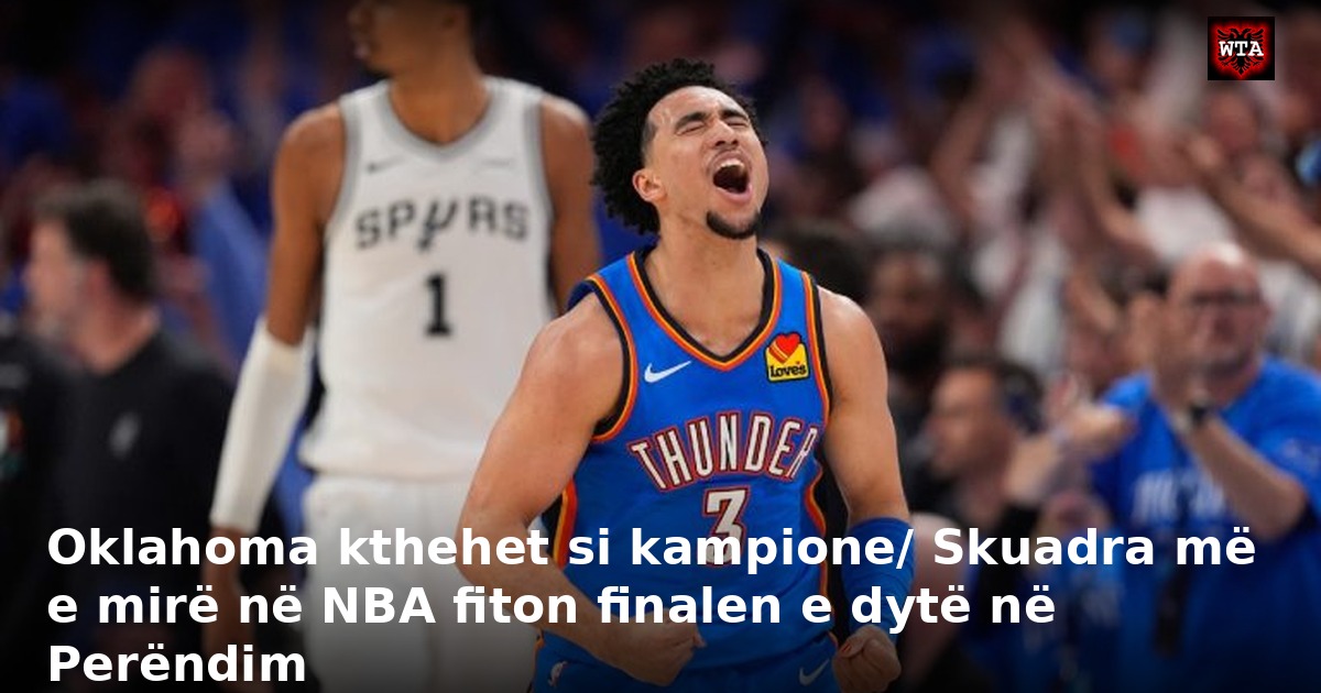 Oklahoma kthehet si kampione/ Skuadra më e mirë në NBA fiton finalen e dytë në Perëndim