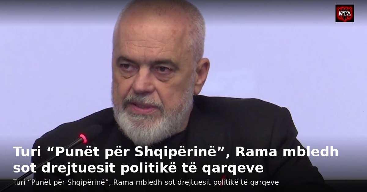 Turi “Punët për Shqipërinë”, Rama mbledh sot drejtuesit politikë të qarqeve
