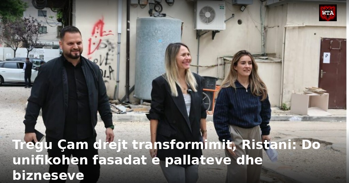 Tregu Çam drejt transformimit, Ristani: Do unifikohen fasadat e pallateve dhe bizneseve