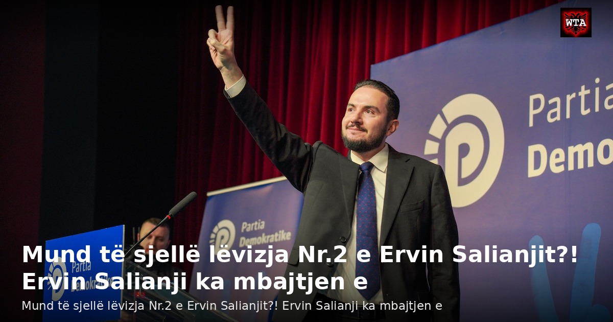 Mund të sjellë lëvizja Nr.2 e Ervin Salianjit?! Ervin Salianji ka mbajtjen e