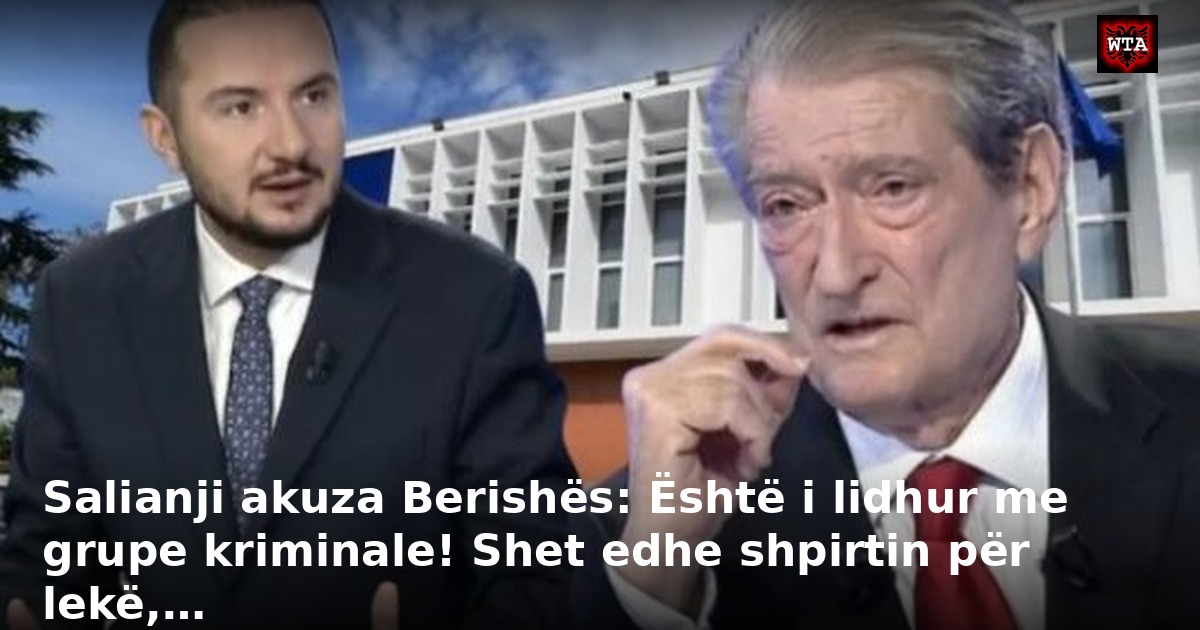 Salianji akuza Berishës: Është i lidhur me grupe kriminale! Shet edhe shpirtin për lekë,…