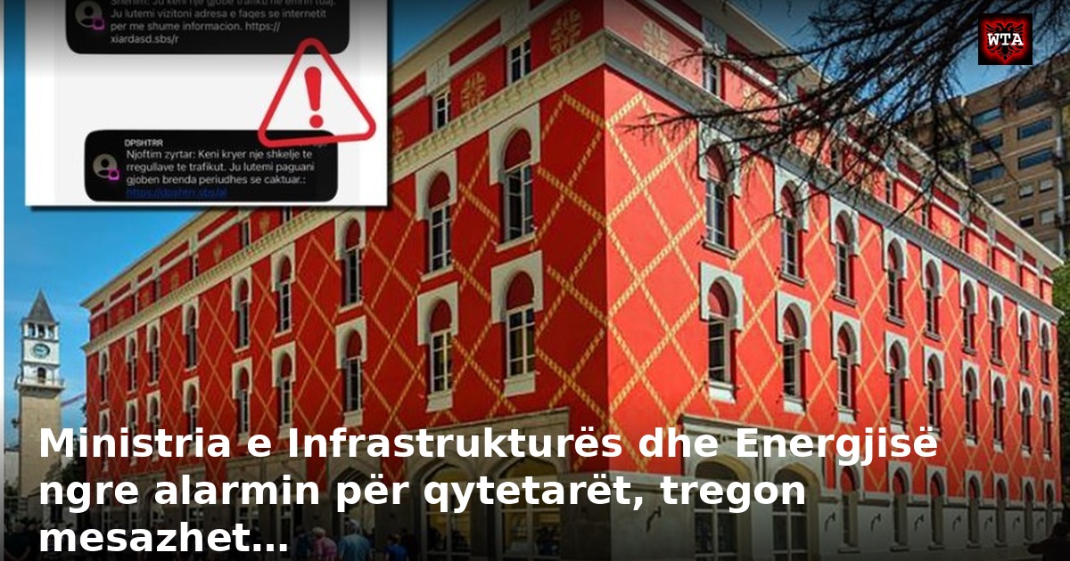 Ministria e Infrastrukturës dhe Energjisë ngre alarmin për qytetarët, tregon mesazhet…