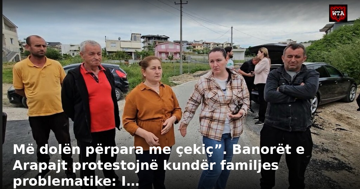 Më dolën përpara me çekiç”. Banorët e Arapajt protestojnë kundër familjes problematike: I…
