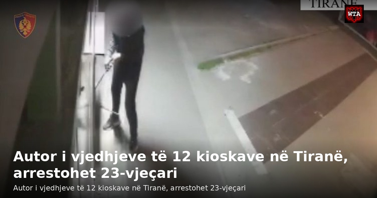 Autor i vjedhjeve të 12 kioskave në Tiranë, arrestohet 23-vjeçari