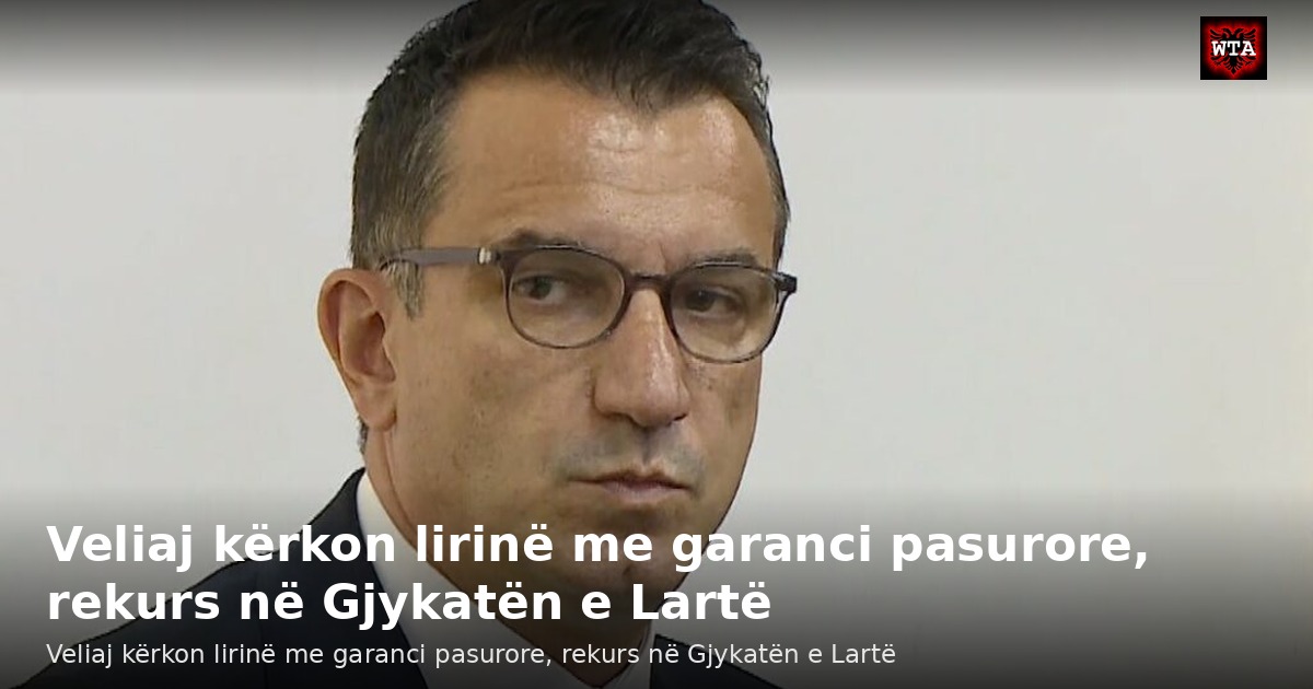 Veliaj kërkon lirinë me garanci pasurore, rekurs në Gjykatën e Lartë