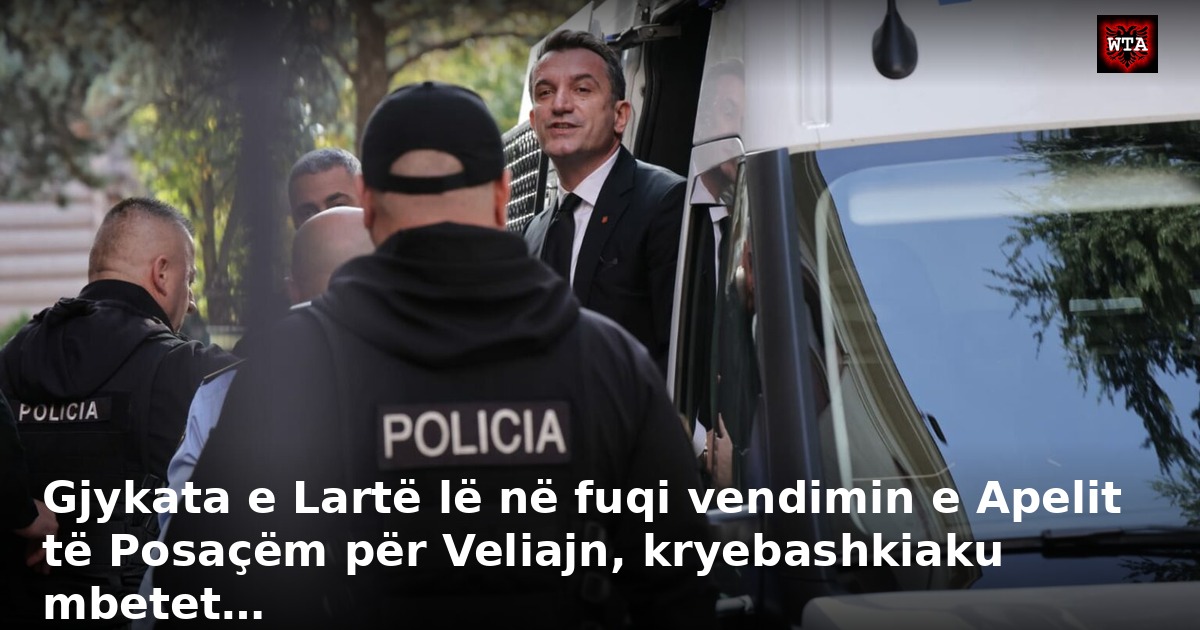Gjykata e Lartë lë në fuqi vendimin e Apelit të Posaçëm për Veliajn, kryebashkiaku mbetet…
