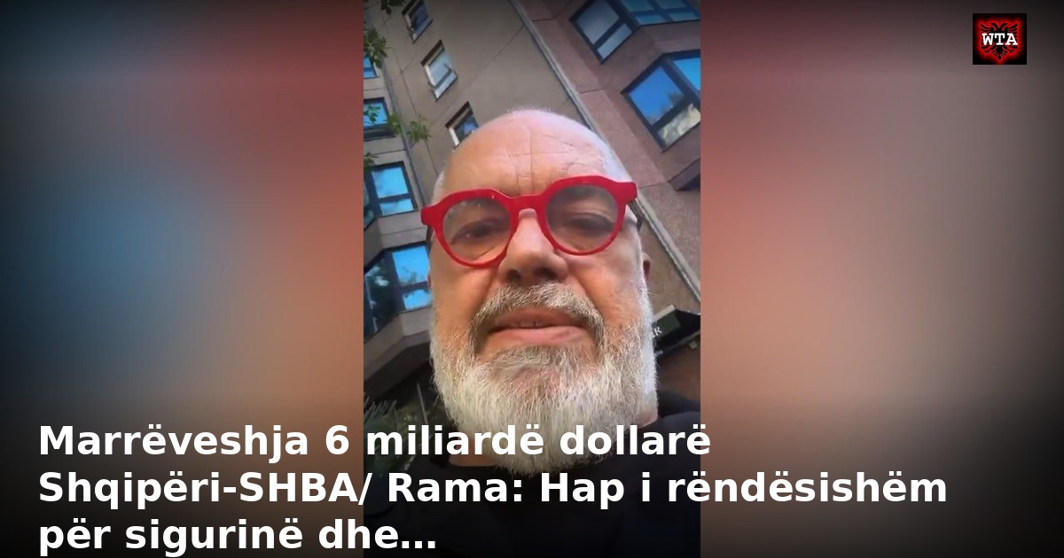 Marrëveshja 6 miliardë dollarë Shqipëri-SHBA/ Rama: Hap i rëndësishëm për sigurinë dhe…