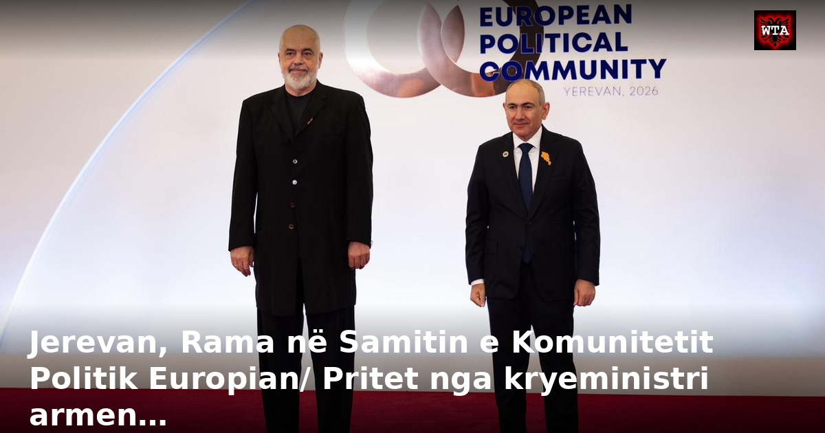 Jerevan, Rama në Samitin e Komunitetit Politik Europian/ Pritet nga kryeministri armen…