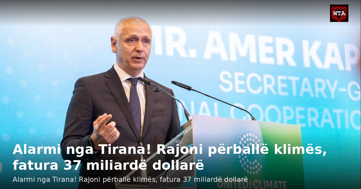 Alarmi nga Tirana! Rajoni përballë klimës, fatura 37 miliardë dollarë