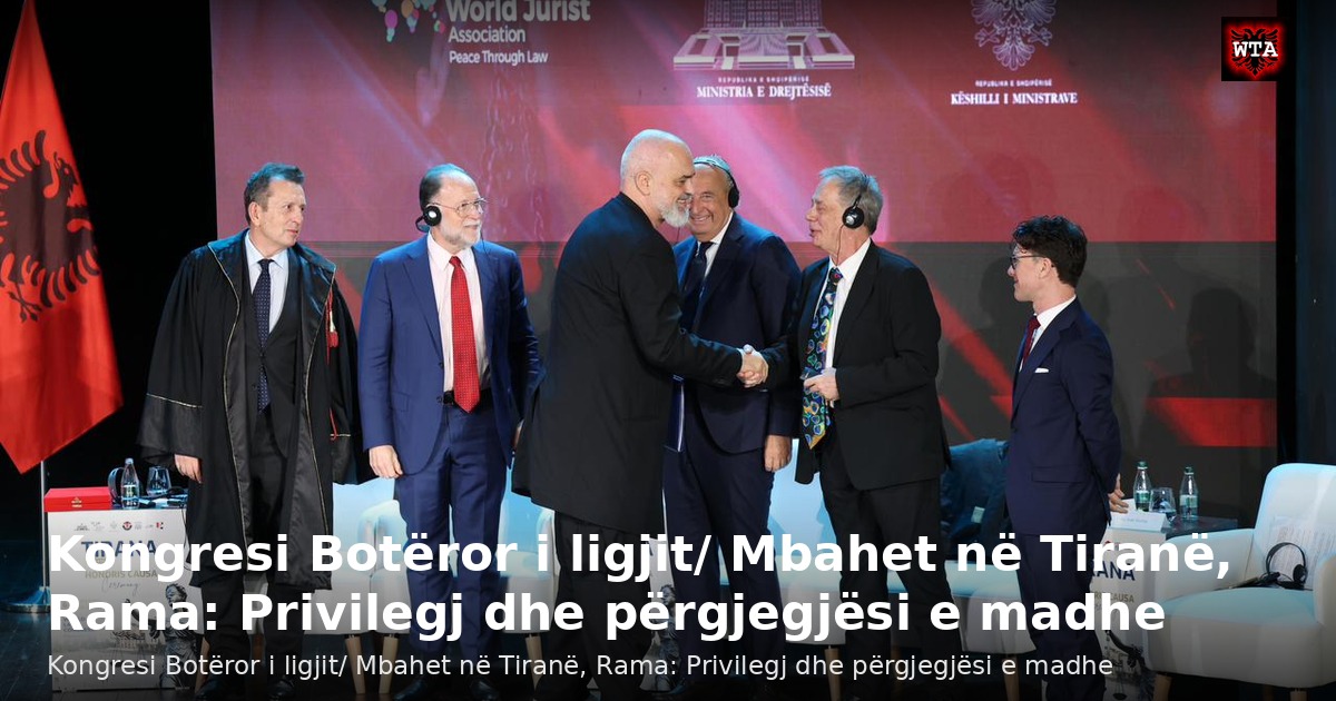 Kongresi Botëror i ligjit/ Mbahet në Tiranë, Rama: Privilegj dhe përgjegjësi e madhe