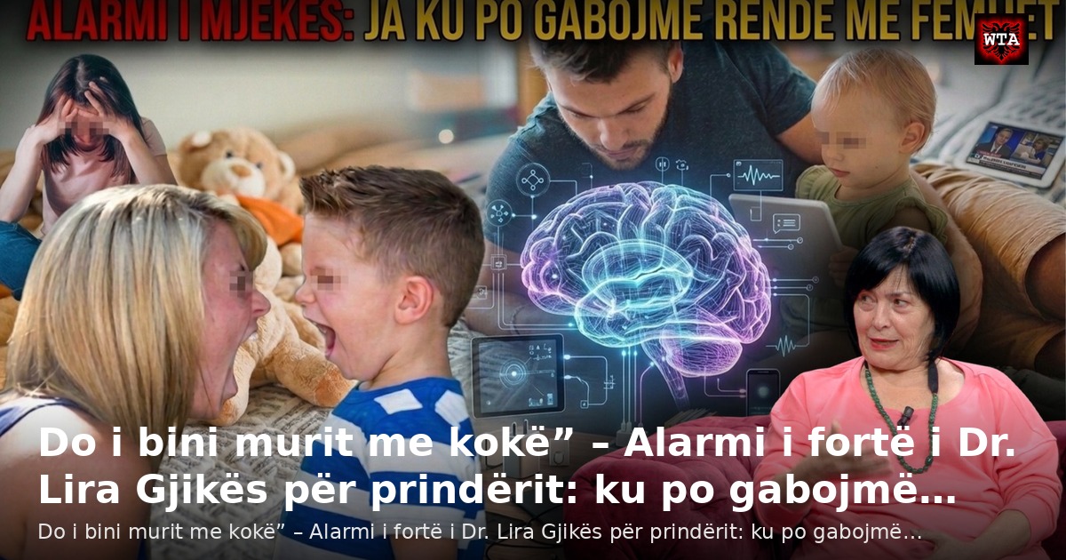 Do i bini murit me kokë” – Alarmi i fortë i Dr. Lira Gjikës për prindërit: ku po gabojmë…