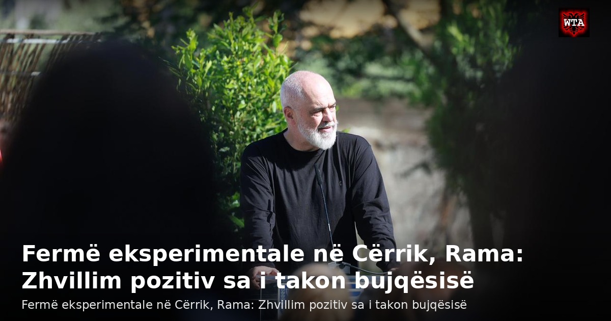 Fermë eksperimentale në Cërrik, Rama: Zhvillim pozitiv sa i takon bujqësisë