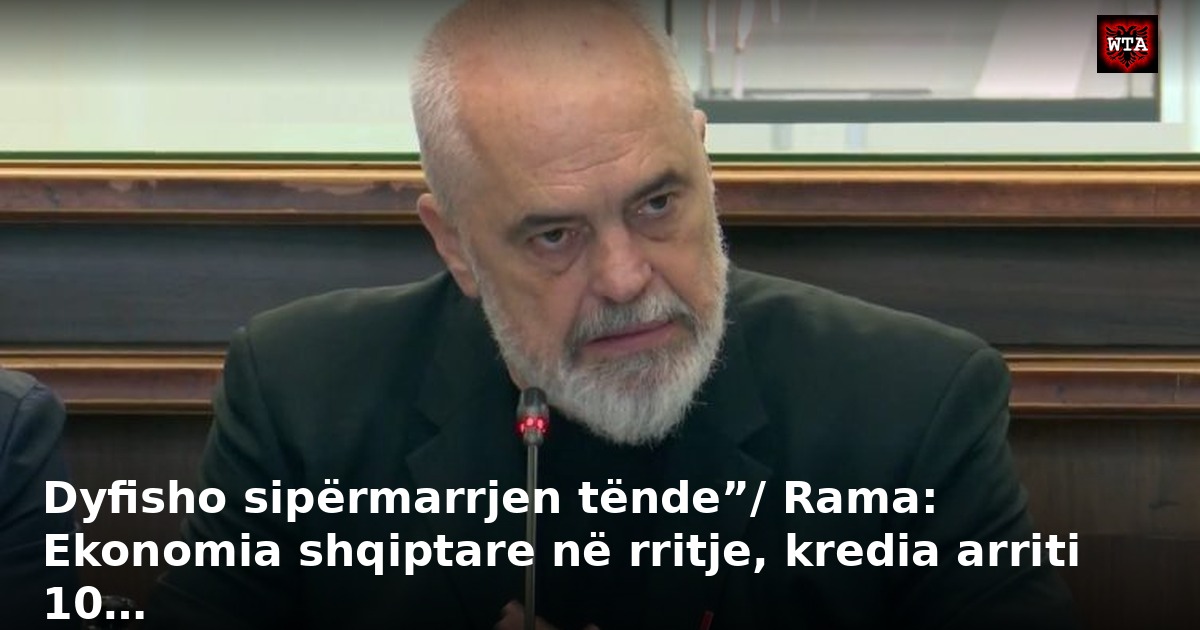 Dyfisho sipërmarrjen tënde”/ Rama: Ekonomia shqiptare në rritje, kredia arriti 10…