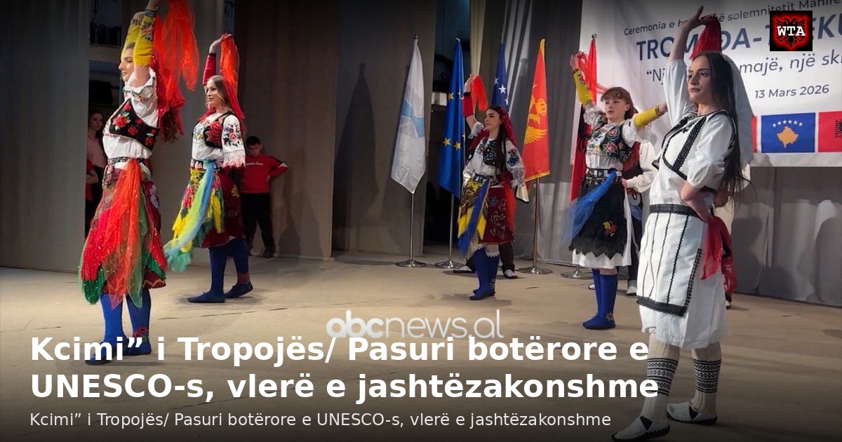 Kcimi” i Tropojës/ Pasuri botërore e UNESCO-s, vlerë e jashtëzakonshme
