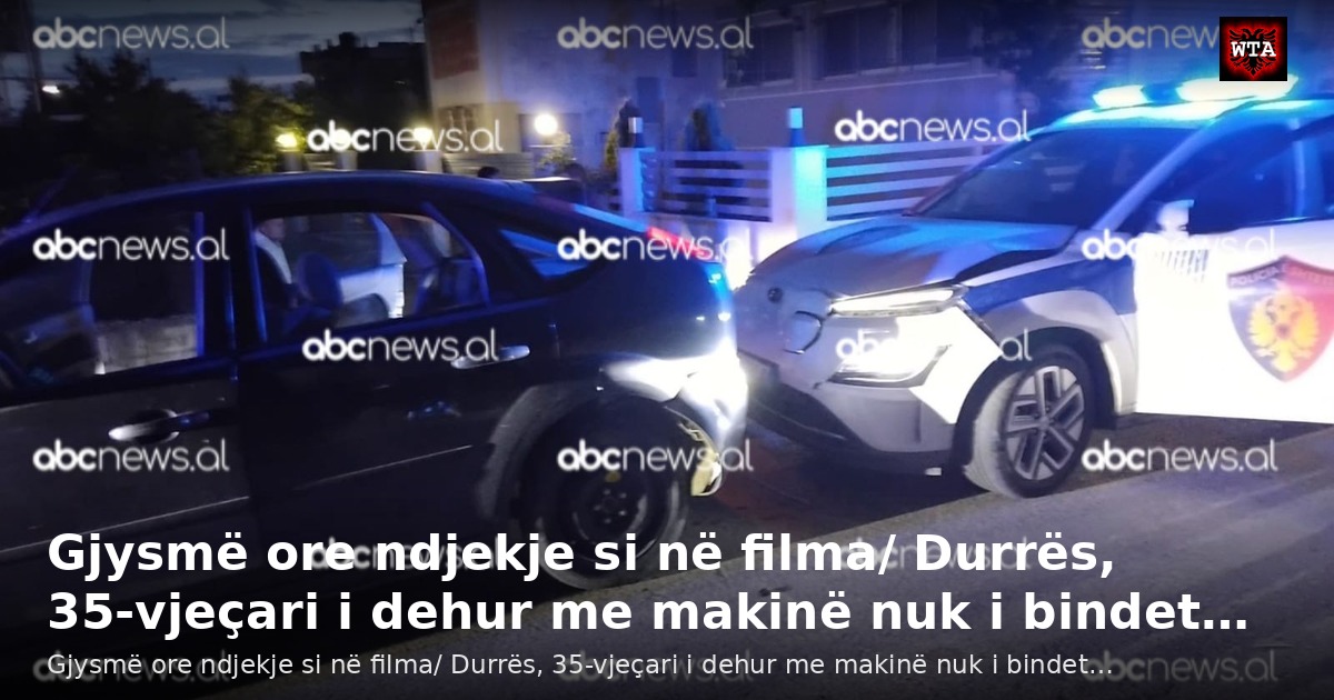 Gjysmë ore ndjekje si në filma/ Durrës, 35-vjeçari i dehur me makinë nuk i bindet…