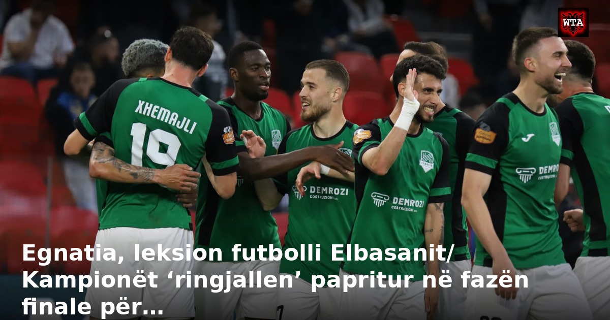 Egnatia, leksion futbolli Elbasanit/ Kampionët ‘ringjallen’ papritur në fazën finale për…