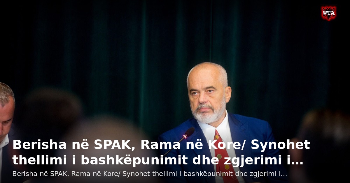 Berisha në SPAK, Rama në Kore/ Synohet thellimi i bashkëpunimit dhe zgjerimi i…