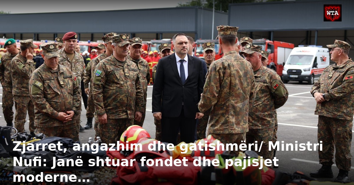 Zjarret, angazhim dhe gatishmëri/ Ministri Nufi: Janë shtuar fondet dhe pajisjet moderne…