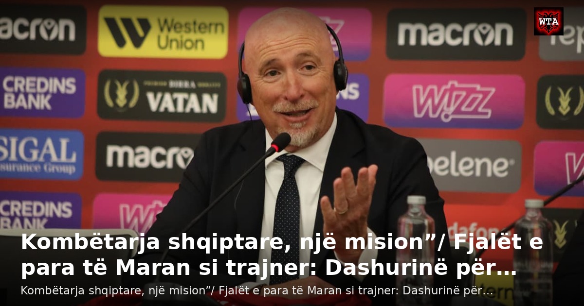 Kombëtarja shqiptare, një mision”/ Fjalët e para të Maran si trajner: Dashurinë për…